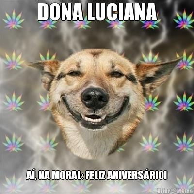 DONA LUCIANA A, NA MORAL: FELIZ ANIVERSRIO!