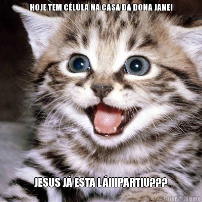 HOJE TEM CLULA NA CASA DA DONA JANE! JESUS J ESTA L!!!PARTIU???