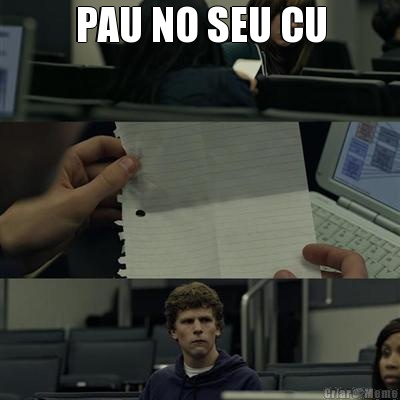 PAU NO SEU CU 