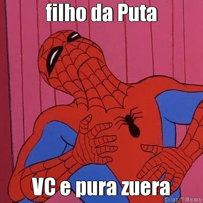 filho da Puta VC e pura zuera