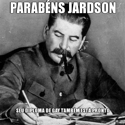 PARABNS JARDSON SEU DIPLOMA DE GAY TAMBM EST PRONTO