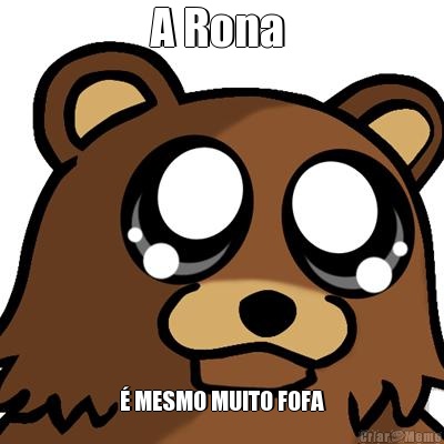 A Rona   MESMO MUITO FOFA