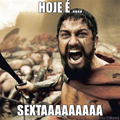 HOJE  .... SEXTAAAAAAAAA