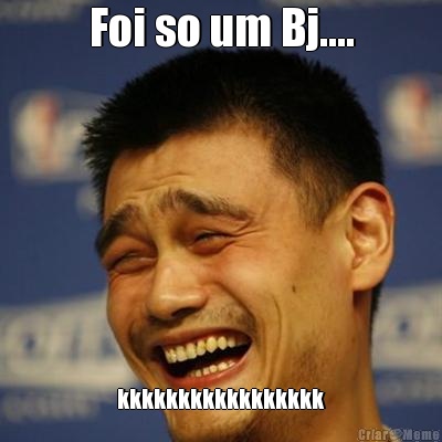 Foi so um Bj.... kkkkkkkkkkkkkkkkk