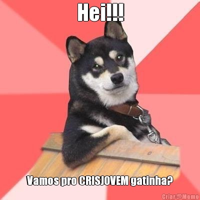 Hei!!! Vamos pro CRISJOVEM gatinha?