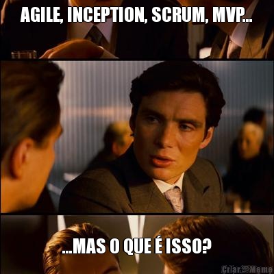 AGILE, INCEPTION, SCRUM, MVP... ...MAS O QUE  ISSO?