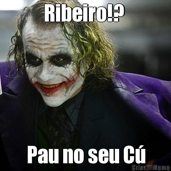 Ribeiro!?  Pau no seu C