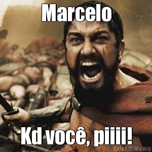 Marcelo Kd voc, piiii!