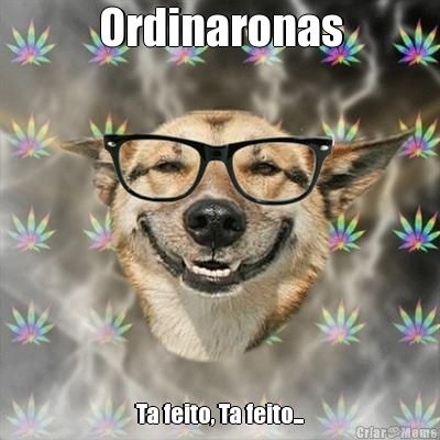 Ordinaronas Ta feito, Ta feito...