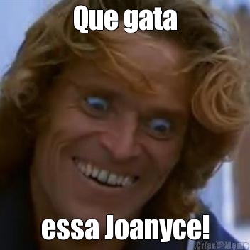 Que gata essa Joanyce!