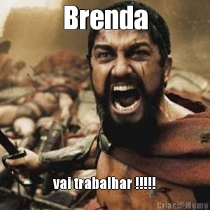 Brenda vai trabalhar !!!!!