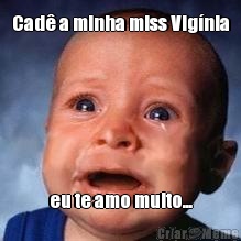 Cad a minha miss Vignia eu te amo muito...