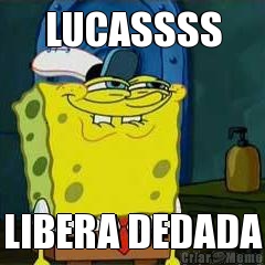 LUCASSSS LIBERA DEDADA