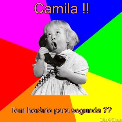 Camila !! Tem horrio para segunda ??