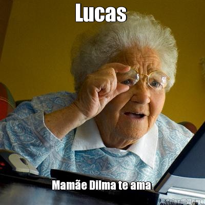 Lucas  Mame Dilma te ama 