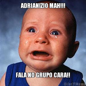 ADRIANIZIO MAH!!! FALA NO GRUPO CARA!!