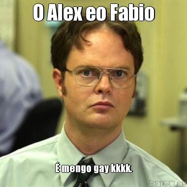O Alex eo Fabio  mengo gay kkkk.