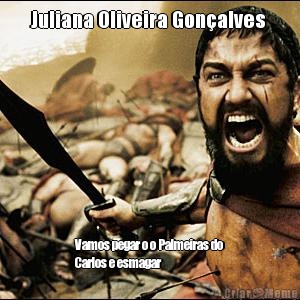 Juliana Oliveira Gonalves  Vamos pegar o o Palmeiras do
Carlos e esmagar 