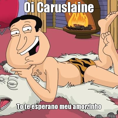  Oi Caruslaine  To te esperano meu amorzinho