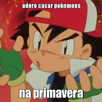 adoro cacar pokemons na primavera