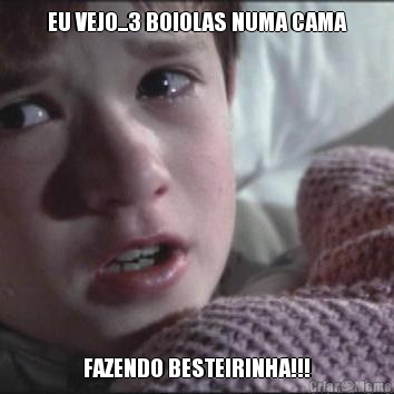 EU VEJO...3 BOIOLAS NUMA CAMA FAZENDO BESTEIRINHA!!!