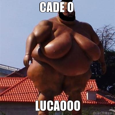 CADE O  LUCAOOO