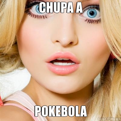 CHUPA A POKEBOLA