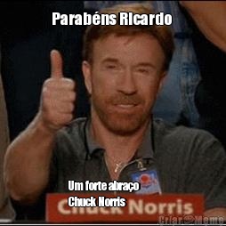 Parabns Ricardo  Um forte abrao          
Chuck Norris 