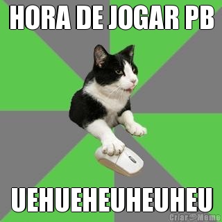 HORA DE JOGAR PB UEHUEHEUHEUHEU