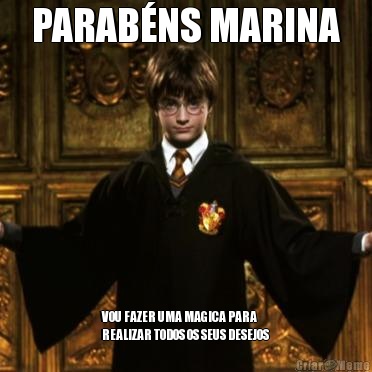 PARABNS MARINA VOU FAZER UMA MAGICA PARA
REALIZAR TODOS OS SEUS DESEJOS