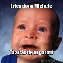 Erica dona Michele  Ta atrs de tu garota