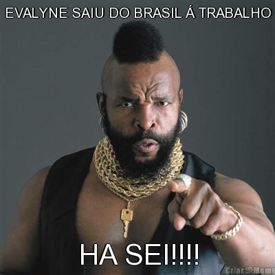 EVALYNE SAIU DO BRASIL  TRABALHO HA SEI!!!!