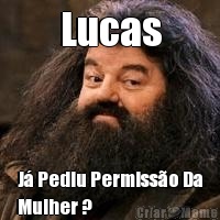 Lucas J Pediu Permisso Da
Mulher ?