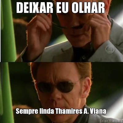 DEIXAR EU OLHAR  Sempre linda Thamires A. Viana 