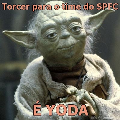 Torcer para o time do SPFC  YODA