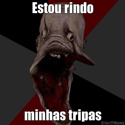 Estou rindo minhas tripas