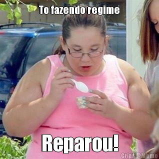 To fazendo regime Reparou!