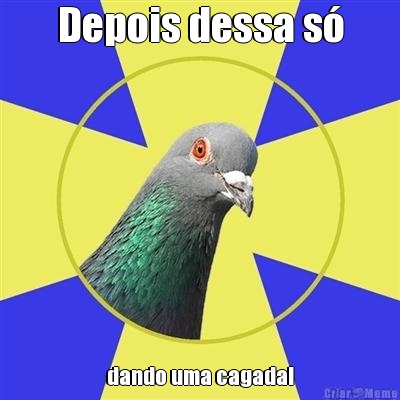 Depois dessa s dando uma cagada!