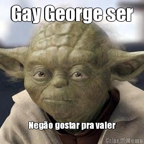 Gay George ser Nego gostar pra valer