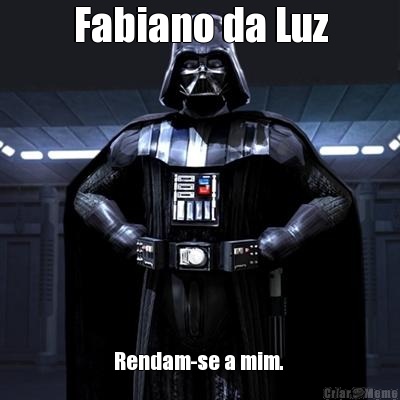 Fabiano da Luz Rendam-se a mim. 