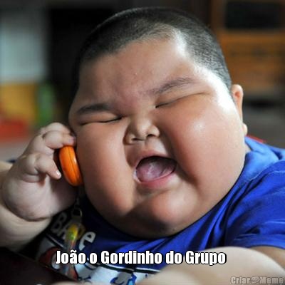  Joo o Gordinho do Grupo 