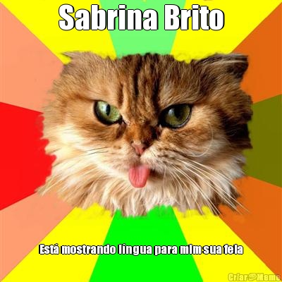 Sabrina Brito Est mostrando lngua para mim sua feia