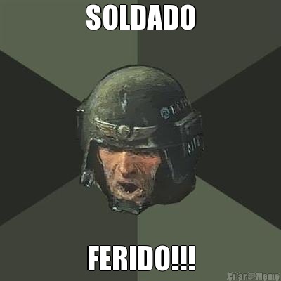 SOLDADO FERIDO!!!