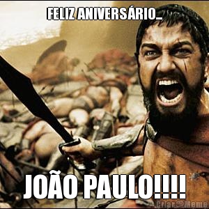 FELIZ ANIVERSRIO... JOO PAULO!!!!