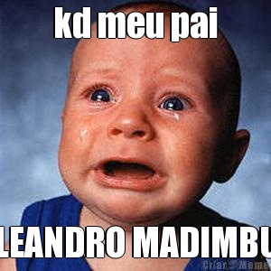 kd meu pai LEANDRO MADIMBU