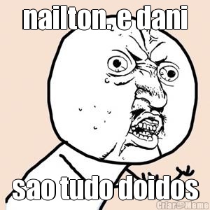 nailton. e dani sao tudo doidos