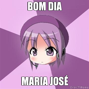 BOM DIA MARIA JOS