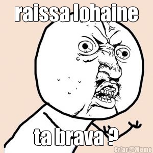 raissa lohaine ta brava ?