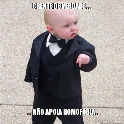 CRENTE DE VERDADE . . . . . . NO APOIA HOMOFOBIA .