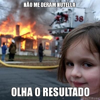 NO ME DERAM NUTELLA  OLHA O RESULTADO